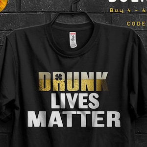 Drunk Lives Matter Funny TShirt Gift For Man Drunk Driving,Meme Cringy Shirts To Get Drunk Ginger,Black Lives Matter Fun Quotes Appareal