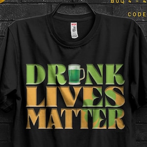Drunk Lives Matter Funny TShirt Gift For Man Who Get Drunk,Black Lives Matter Fun Quotes Appareal,Meme Tee Cringy Shirts,Drunk Driving Shirt