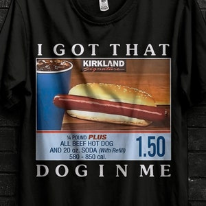 I Got That Dog In Me Funny Costco Hotdog Tee, Funny Shirts, Gift Shirt, Parody Tee, Tiktok Trend, Shirts From Tiktok, Costco, Meme Shirt