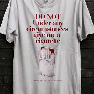Do Not Give Me a Cigarette Funny Meme Shirt Gift For Man,Drinking Party,Smoking Tee,Cursed Shirts,Shitpost,Ugly Sweater,Offensive Merch
