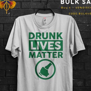 Drunk Lives Matter Funny TShirt Gift For Man Who Get Drunk,Drunk Driving Shirt Meme Tee Cringy Shirts,Black Lives Matter Fun Quotes Appareal