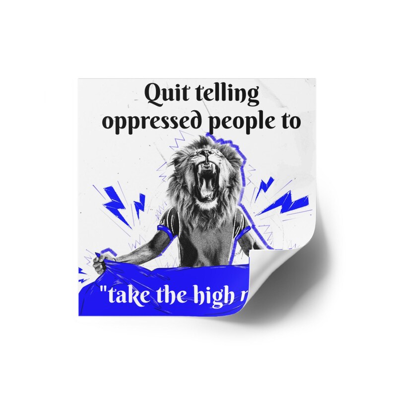 Quit Telling Oppressed People to Take the High Road Etsy