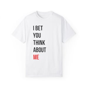 Ich wette, du denkst an mich T-Shirt