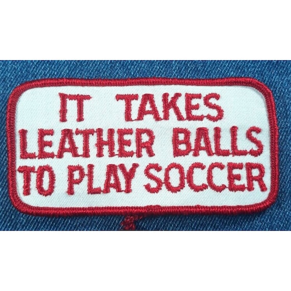 70s Vintage It Takes Leather Balls To Play Soccer… - image 1