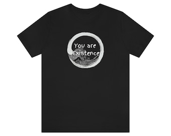 You Are Existence (Unisex Jersey Short Sleeve Tee)