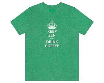 Keep Zen and Drink Coffee Tee, Coffee Shirt, Zen Shirt, Keep Calm Shirt, Coffee, Philosophy Shirt, Love Coffee, Buddha Shirt, Keep Zen