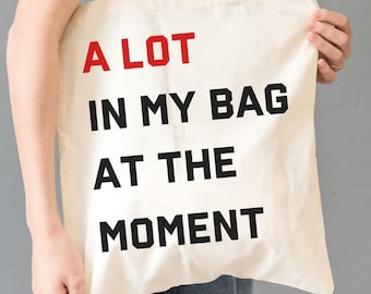 A Lot In My Bag At The Moment Tote Bag Funny Teacher Tote New Mom Mama Tote Back to School Canvas Tote Cute Bride Bridesmaid Women Her Gift