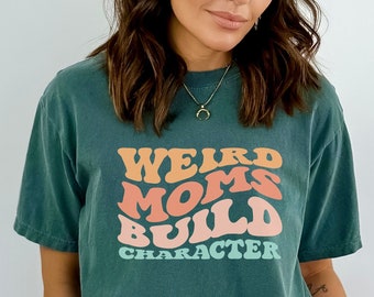 Comfort Colors Mom Tee, Funny mom shirt, Gift for mom, Weird moms build character, Groovy mom shirt, Mother's day Gift, Cool Mom T-Shirt
