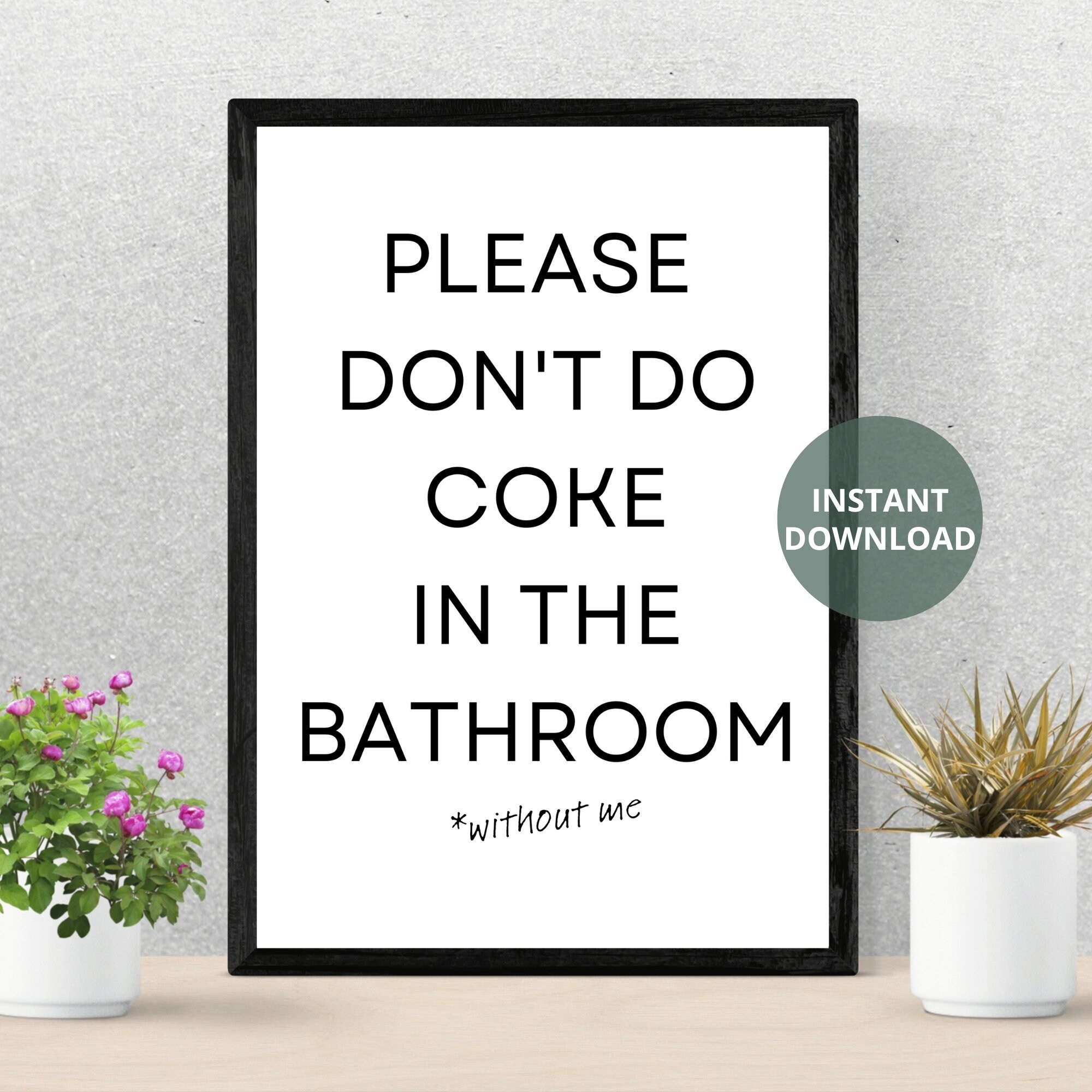 Please Don't Do Coke in the Bathroom Without Me Printable Bathroom ...