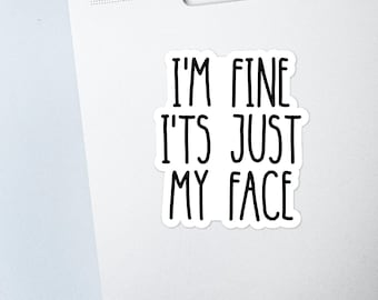 I'm Fine It's Just My Face Sticker - Aufkleber für Auto, Laptop, Handy, Konsole