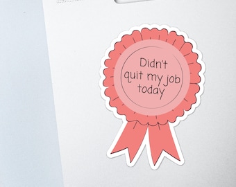 Ich habe meinen Job heute nicht gekündigt Aufkleber - Auszeichnungsband - Motivation - Selbstfürsorgeaufkleber - Aufkleber für psychische Gesundheit