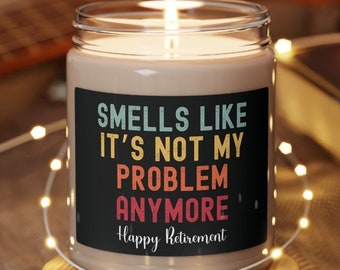 Funny Retirement Gift: 9 oz. Soy Wax Candle with 'Smells Like It's Not My Problem Anymore' Label