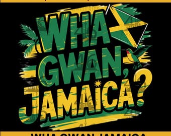 May include: A digital download of a graphic design featuring the text "Wha Gwan Jamaica?" in green and yellow with a Jamaican flag and a hummingbird. The design is 4000 pixels wide and available in PNG and SVG formats.