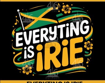 May include: A digital download graphic with the text "EVERYTHING is IRIE" in white and yellow, with a Jamaican flag and floral accents on a black background. The image includes the text "2000PX | PNG & SVG | DIGITAL DOWNLOAD".
