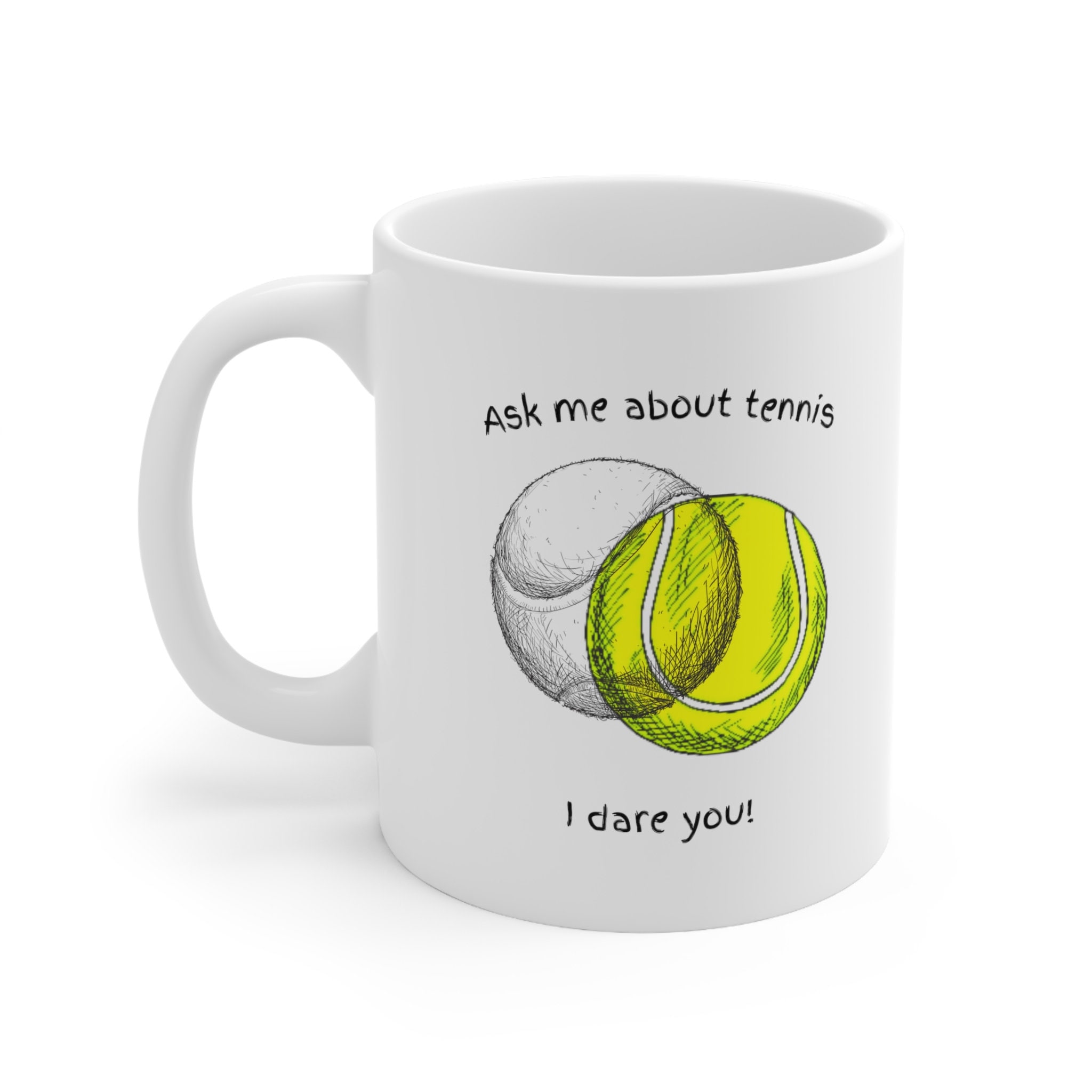 Ask Me About Tennis Mug Gift for Tennis Fan Gift for Him I Dare You Mug