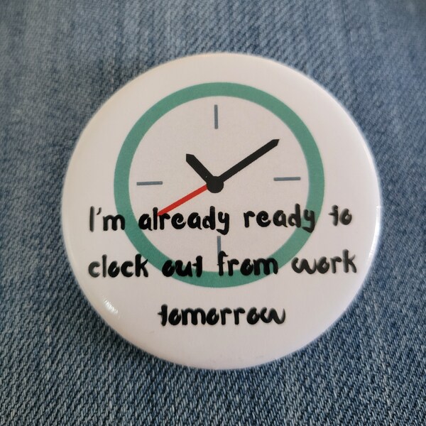 I'm Already Ready to Clock Out From Work Tomorrow Button, Work Humor Gift, Retirement Humor, Boss Gift, Co-workers Gift, Retirement Gift