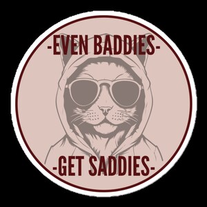 Even Baddies Get Saddies Bubble-Free Sticker (Cat)