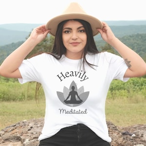 Heavily Meditated Shirt, Yoga Shirt, Meditation Shirt, meditation gifts, meditation gifts for women, Inspirational Shirt, gifts for her