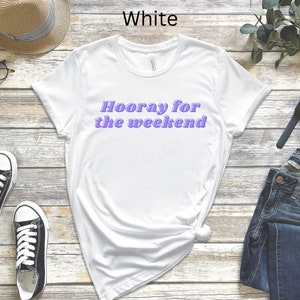 Hooray for the weekend shirt, Weekend T-shirt, weekend shirt, Girls Weekend Trip, girls trip shirts, Teacher Shirt, friday shirt