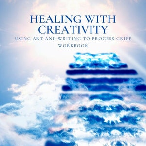 Healing With Creativity Workbook: Using Art and Writing to Process Grief