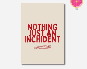 May include: A beige background with red text that reads "NOTHING JUST AN INCIDENT" and a red outline drawing of a race car.