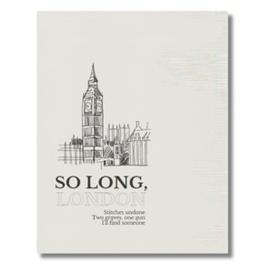 May include: A cream-colored print featuring a sketch of the Elizabeth Tower, also known as Big Ben, in London. The text "SO LONG, LONDON" is above a line of text that reads "Stitches undone, Two graves, one gun, I'll find someone."