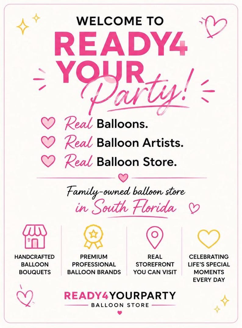 May include: A white sign with pink and black text reading WELCOME TO READY4 YOUR Party! Real Balloons. Real Balloon Artists. Real Balloon Store. Family-owned balloon store in South Florida. Icons for bouquets, brands, storefront, and celebration.
