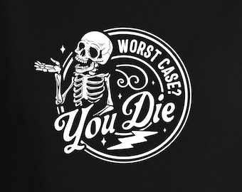 Sarcastic Screen Print Transfer, Funny Heat Press Design, 'Worst Case You Die'
