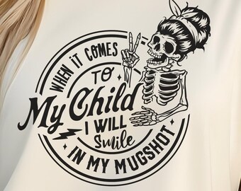 Sarcastic "When it comes to my child" Screen Print Transfer, Funny Heat Press Design