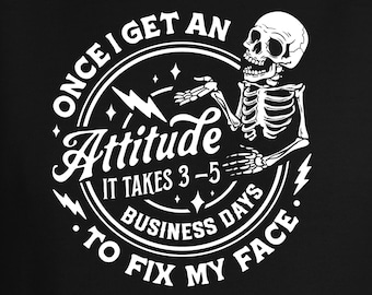 Sarcastic Screen Print Transfer, Funny Heat Press Design "Once I get an attitude, "