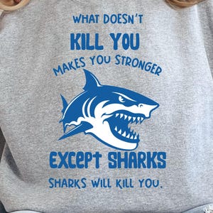 What Doesn&#39;t Kill You Makes You Stronger Except Sharks,Funny Shark Png,Svg Sarcastic Shark Shirt Design,Shark Week,Funny Shark Quote Instant
