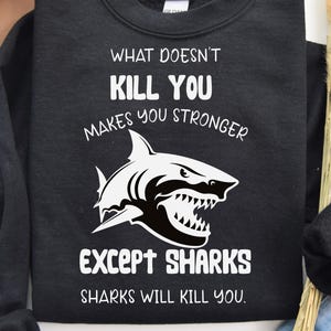 Shark Week Png What Doesn&#39;t Kill You Makes You Stronger Except Sharks,Png, Svg Sarcastic,Jaws PNG Shark Shirt Design, Funny Shark Png Quote.