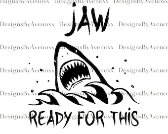 Jaw Ready For This, Jaws, Shark Jaw,Shark Week, Shark SVG, Png, Eps, Dxf, Pdf, Digital Cut File, Cricut Maker, Silhouette Cameo 4