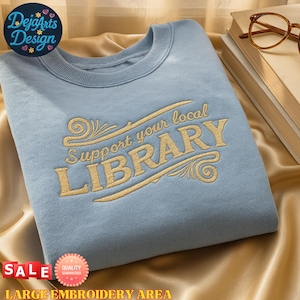 Support Your Local Library Embroidered Sweatshirt – Librarian Shirt – Bookish Gift for Readers & Library Lovers