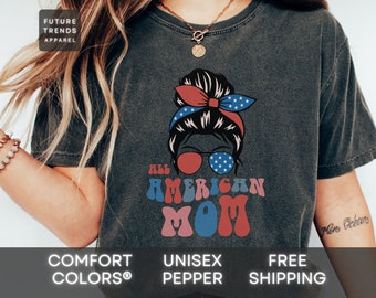 Comfort Colors® All American Mom, 4th of July SH, 4th of July F, 4th of July C, 4th of July Do, 4th of July Shirt, Independence Day, USA US