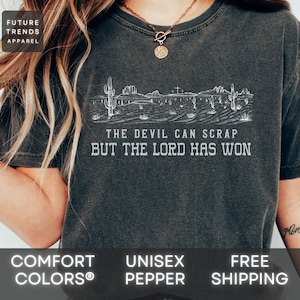 Comfort Colors® But The Lord Has Won, The Devil Can Scrap, Dad 2023 Shirt, Dad Hospital Shirt, Rodeo Shirt, Papa Shirt, Father Shirt