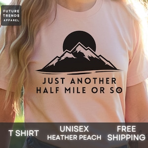 Its Another Half Mile Or So, Just Another Half Mile or So, Climber Shirt, Camping Shirt, Hiking Shirt, Adventure Shirt, Hiker Gift, Camp Shi