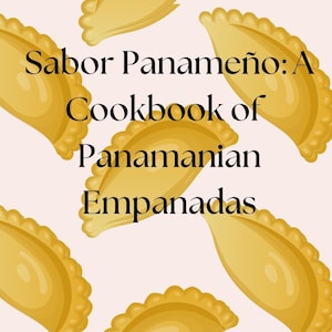 May include: A cookbook titled "Sabor Panameño: A Cookbook of Panamanian Empanadas" with a background of yellow empanadas.