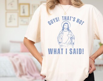 Guys That's Not What I Said Jesus Shirt, Jesus Meme Funny Shirt, Christianity Shirt Comfort Colors T, Motivational Shirt