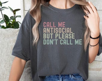 Call Me Antisocial but Please Don't Call Me, Antisocial TShirt, Introvert T-shirt,  Comfort Colors Shirt, Too Peopley Tee, Not Today