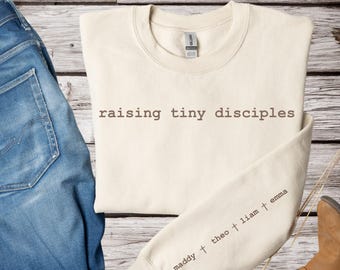 Raising Tiny Disciples Shirt, Christian Mom Sweatshirt, Personalized Shirt, Custom Name Shirt, Gift for Mom Shirt, Christian Faith Shirt,