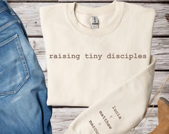 Raising Tiny Disciples 2 Sweatshirt,Christian Mom Sweatshirt,Personalized Shirt, Custom Name Shirt, Gift for Mom Shirt,Christian Faith Shirt
