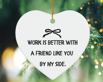 Co Worker Gift,Work is Better Ornament, Work Colleague Present, Co-worker Christmas Ornament,Friend for Life, Work Bestie, Office Party Gift