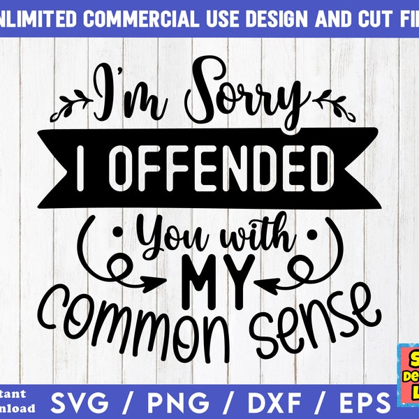 I'm Sorry I Offended You With My Common Sense - Funny SVG Files, Sarcastic svg, Funny SVG Bundle, Funny Quotes svg