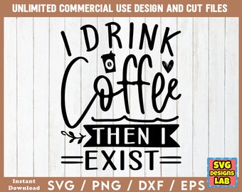 May include: A black graphic design on a white wood-grain background featuring the text I DRINK COFFEE THEN I EXIST. The design includes a small coffee cup icon with a bean, a heart, and a decorative branch element, all in a bold, black font.