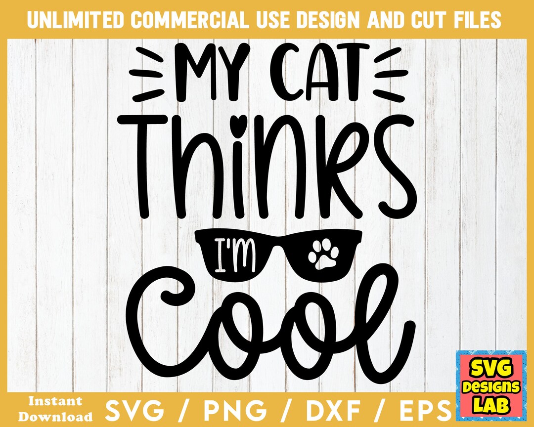 My Cat Thinks I'm Cool Cat SVG, Cat Svg Files, Cat SVG Bundle, Cat ...