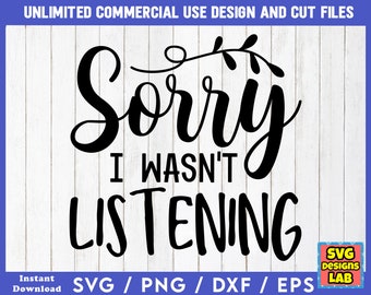 Sorry I Wasn't Listening - Funny SVG Files, Sarcastic svg, Funny SVG Bundle, Funny Quotes svg