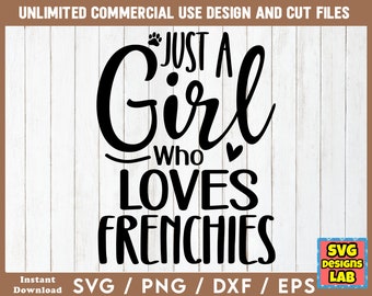 Just A Girl Who Loves Frenchies - Dog SVG, Dog svg Files, Dog SVG Bundle, Dog Quotes svg, Dog Sayings svg