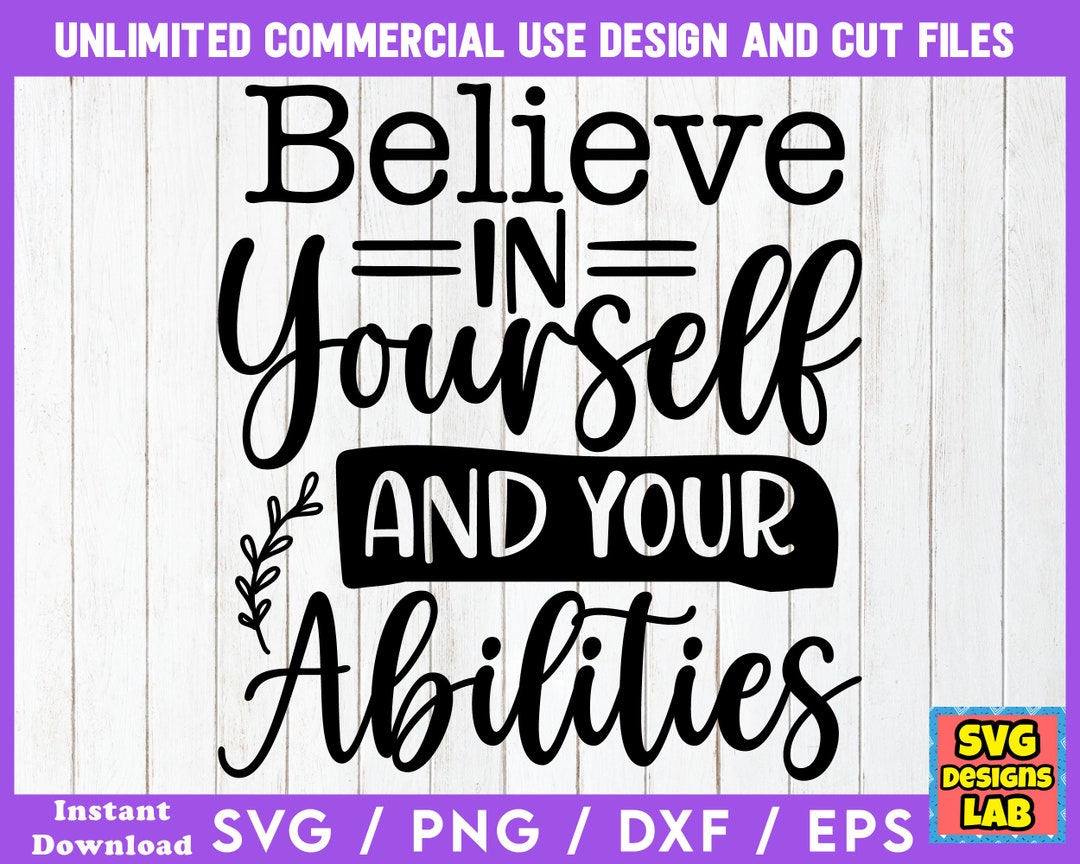 Believe in Yourself and Your Abilities - Inspirational SVG ...