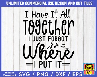 I Have It All Together I Just - Funny SVG Files, Sarcastic svg, Funny SVG Bundle, Funny Quotes svg